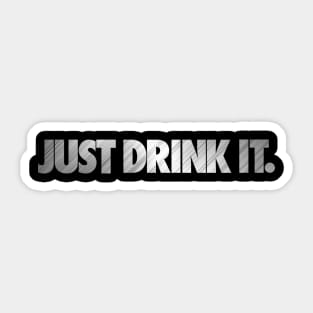 JUST DRINK IT METAL. Sticker